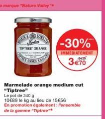 TIPTREE' ORANGE  ESSEX IN  Marmelade orange medium cut "Tiptree"  -30%  IMMEDIATEMENT  3€70  Le pot de 340 g  10€89 le kg au lieu de 15€56  En promotion également: l'ensemble de la gamme "Tiptree™* 