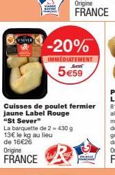 SEVER  VIS  -20%  IMMEDIATEMENT Best  5€59  La barquette de 2 - 430 g 13€ le kg au lieu de 16€26  Origine FRANCE  Cuisses de poulet fermier jaune Label Rouge "St Sever"  LE PARCARE 