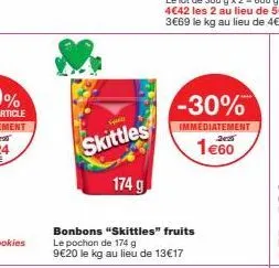 fyans  skittles  174 g  -30%  immédiatement  1e60  bonbons "skittles" fruits le pochon de 174 g 9€20 le kg au lieu de 13€17 