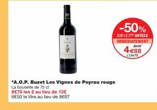 9€75 les 2 au lieu de 13€ 6€50 le litre au lieu de 8€67  *A.O.P. Buzet Les Vignes de Peyrau rouge La bouteille de 75 cl  -50%  SUR LE 2 ARTICLE IMMEDIATEMENT Sest  4€88  L'UNITÉ 