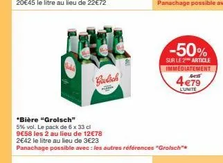 gülich  pester  *bière "grolsch"  5% vol. le pack de 6 x 33 cl 9€58 les 2 au lieu de 12€78  2€42 le litre au lieu de 3€23  panachage possible avec les autres références "grolsch"  -50%  sur le 2 artic