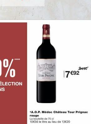 CHATEAU  TOUR PRIGNAC WEDOC  *A.O.P. Médoc Château Tour Prignac  rouge  La bouteille de 75 cl  10€56 le litre au lieu de 13€20  9€90  7€ 92 