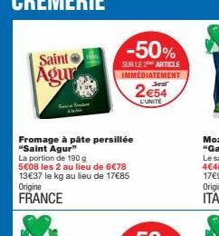 Fromage à pâte persillée "Saint Agur"  La portion de 190 g  5€08 les 2 au lieu de 6€78 13€37 le kg au lieu de 17€85 Origine  FRANCE  -50%  SUR LE 2¹ ARTICLE IMMEDIATEMENT  2€54  L'UNITE 