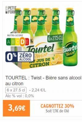 PETIT FORM  NUTRI-SCORE  ABCDE  0%  ALCOOL  Tourtel  Twist JUS DE CITRON  3,69€  6x275 CL  Tourte Twist  TOURTEL : Twist - Bière sans alcool au citron  6 x 27.5 cl -2,24 €/L  Alc % vol: 0,0%  CAGNOTTE