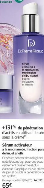 R  Dr. Pierre Ricaud  Sérum activateur à la niacinamide, fraction pure de lin, et aneth Booster collagènes et élastine  +131% de pénétration d'actifs en utilisant le sérum sous la crème(4)  Sérum acti