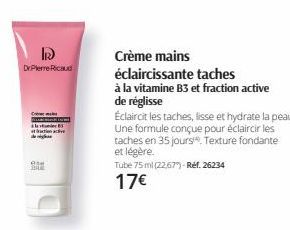 IR  Dr Pierre Ricaud  C  atraction active  ese  D  Crème mains éclaircissante taches  à la vitamine B3 et fraction active  de réglisse  Éclaircit les taches, lisse et hydrate la peau. Une formule conç