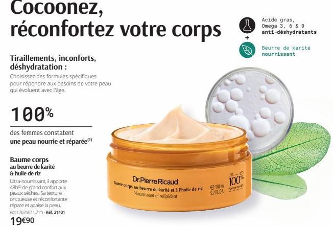 Cocoonez, réconfortez votre corps  Tiraillements, inconforts, déshydratation :  Choisissez des formules spécifiques pour répondre aux besoins de votre peau qui évoluent avec l'âge.  100%  des femmes c