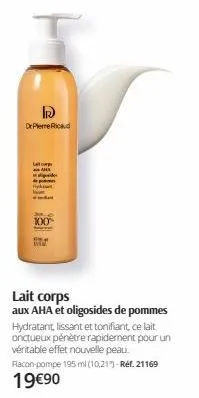 ir  or pierre ricaud  gide de pom fy  100  min  lait corps  aux aha et oligosides de pommes hydratant, lissant et tonifiant, ce lait onctueux pénètre rapidement pour un véritable effet nouvelle peau. 