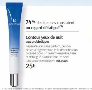 Pere Rica  Cow you  74% des femmes constatent un regard défatigué(3)  Contour yeux de nuit aux probiotiques  Réparateur et sans parfum, ce soin active la régénération et la détoxification cutanée pour