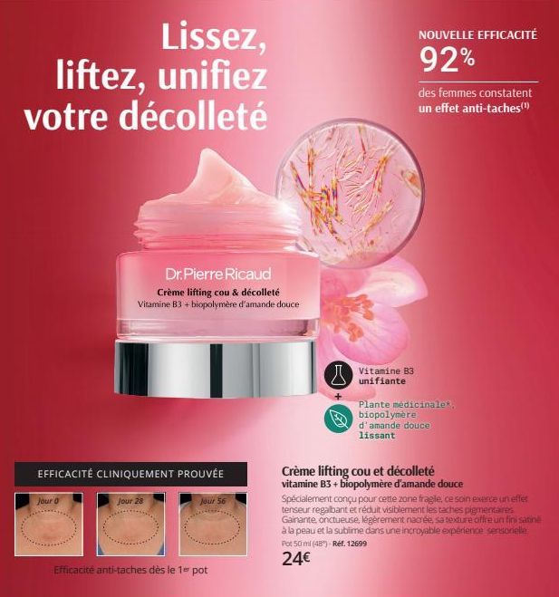 Lissez,  liftez, unifiez votre décolleté  EFFICACITÉ CLINIQUEMENT PROUVÉE  Jour 0  Dr. Pierre Ricaud Crème lifting cou & décolleté Vitamine B3 + biopolymère d'amande douce  Jour 28  Jour 56  Efficacit