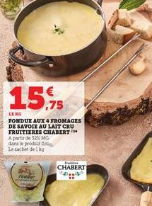 15.75  LENG  FONDUE AUX 4 FROMAGES DE SAVOIE AU LAIT CRU FRUITIERES CHABERT A partir de 32% MC dans le product t Le sachet dek  Pembe  CHABERT 