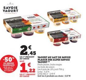 SAVOIE YAOURT  -50%  DE REMISE IMMEDIATE SUR LE PRODUIT AU CHOIX  Je  MEUNIE  PERC  teady  1,22  LE  AU CHOIX  200  Fruits jaunes fruits rouges ou fruits de saison  22 Les pots de 125 g 750 g  PRODUIT