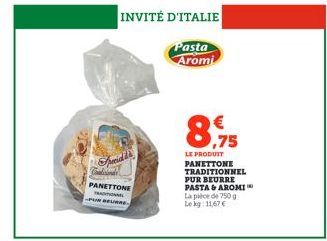 PANETTONE FRANTIN  „PUR BEURRE  INVITÉ D'ITALIE  Pasta  Aromi  8,75  LE PRODUIT PANETTONE TRADITIONNEL PUR BEURRE PASTA & AROMI La pièce de 750 g Le kg: 11,67 € 
