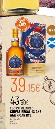 7€ 92  ON WICHAL  THINAS REGAL Gra 13  13  CHINAS RIGAL Extra 13m  39,15€  43,50€  ÉCOSSE BLENDED CHIVAS RÉGAL 13 ANS AMERICAN RYE 40% vol. 70 cl.  ÉPICÉ 