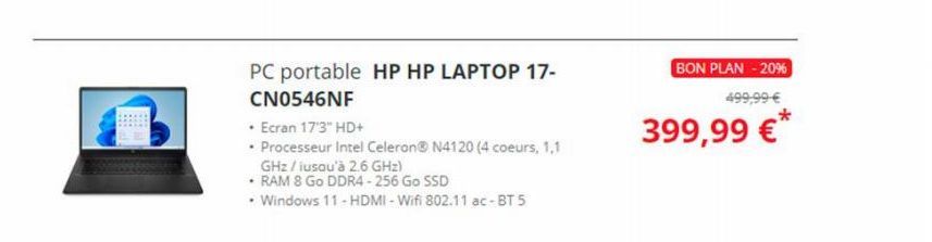 PC portable HP HP LAPTOP 17- CN0546NF  • Ecran 17'3" HD+  • Processeur Intel Celeron® N4120 (4 coeurs, 1,1  GHz/iusqu'à 2.6 GHz)  • RAM 8 Go DDR4-256 Go SSD  • Windows 11-HDMI-Wifi 802.11 ac-BT 5  BON
