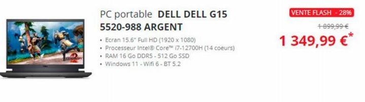 PC portable DELL DELL G15 5520-988 ARGENT  • Ecran 15.6" Full HD (1920 x 1080)  • Processeur Intel® Core™ 17-12700H (14 coeurs)  • RAM 16 Go DDR5-512 Go SSD  • Windows 11 - Wifi 6- BT 5.2  VENTE FLASH