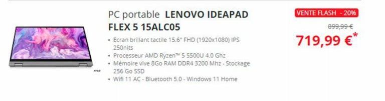 PC portable LENOVO IDEAPAD  FLEX 5 15ALC05  • Ecran brillant tactile 15.6" FHD (1920x1080) IPS 250nits  • Processeur AMD Ryzen™ 5 5500U 4.0 Ghz  • Mémoire vive 8Go RAM DDR4 3200 Mhz-Stockage 256 Go SS