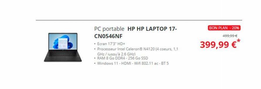 PC portable HP HP LAPTOP 17- CN0546NF  • Ecran 17'3" HD+  • Processeur Intel Celeron® N4120 (4 coeurs, 1,1  GHz/iusqu'à 2.6 GHz)  • RAM 8 Go DDR4-256 Go SSD  • Windows 11-HDMI-Wifi 802.11 ac-BT 5  BON