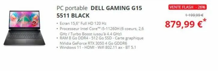 pc portable dell gaming g15  5511 black  • ecran 15,6" full hd 120 hz  • processeur intel core™ 15-11260h (6 coeurs, 2,6 ghz/turbo boost iusqu'à 4.4 ghz)  • ram 8 go ddr4-512 go ssd-carte graphique nv