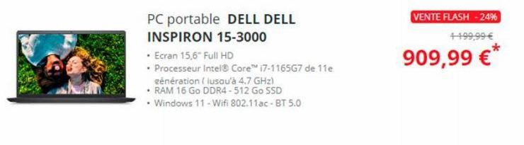 PC portable DELL DELL  INSPIRON 15-3000  • Ecran 15,6" Full HD  • Processeur Intel® Core™ i7-1165G7 de 11e  génération (jusqu'à 4.7 GHz)  • RAM 16 Go DDR4-512 Go SSD  • Windows 11 - Wifi 802.11ac - BT