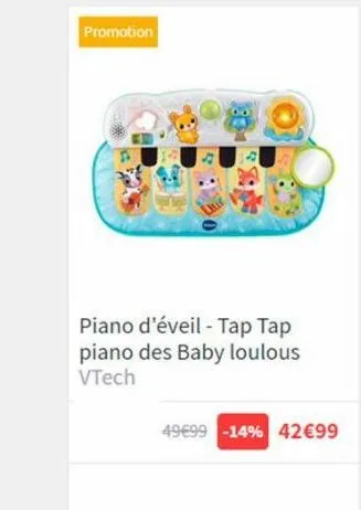 promotion  piano d'éveil - tap tap piano des baby loulous vtech  49€99 -14% 42€99 