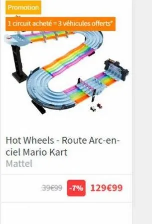 promotion  1 circuit acheté = 3 véhicules offerts  hot wheels - route arc-en-ciel mario kart  mattel  39€99 -7% 129€99 