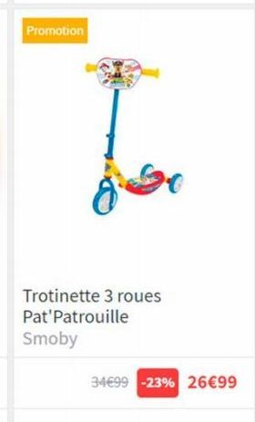 Promotion  jso  Trotinette 3 roues Pat'Patrouille  Smoby  34€99 -23% 26€99 