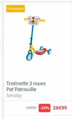 promotion  jso  trotinette 3 roues pat'patrouille  smoby  34€99 -23% 26€99 