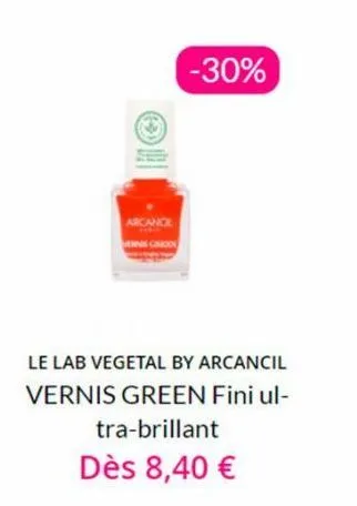 arcance  es garn  -30%  le lab vegetal by arcancil vernis green fini ul-tra-brillant dès 8,40 € 