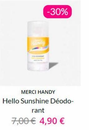 Handy  -30%  MERCI HANDY  Hello Sunshine Déodo- rant  7,00 € 4,90 € 