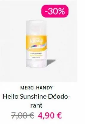 handy  -30%  merci handy  hello sunshine déodo- rant  7,00 € 4,90 € 