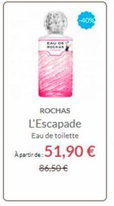 EAU DE ROCHAS  -40%  ROCHAS L'Escapade Eau de toilette A partir de: 51,90 €  86,50€  
