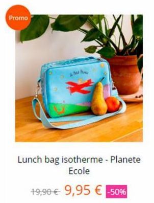 Promo  MA  Lunch bag isotherme - Planete Ecole  19,90€ 9,95 € -50% 