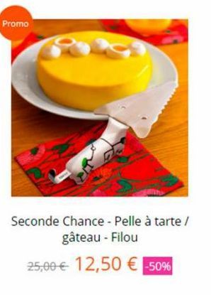 Promo  Seconde Chance - Pelle à tarte / gâteau - Filou  25,00 € 12,50 € -50%  