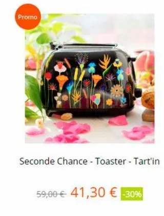 promo  seconde chance - toaster - tart'in  59,00 € 41,30 € -30% 