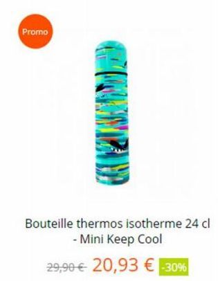 Promo  Bouteille thermos isotherme 24 cl - Mini Keep Cool  29,90 € 20,93 € -30% 