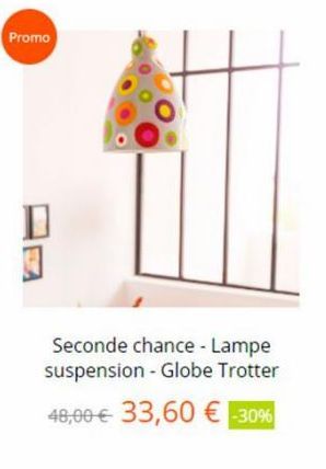 Promo  Seconde chance - Lampe suspension - Globe Trotter  48,00 € 33,60 € -30% 