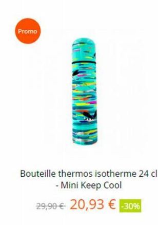 Promo  Bouteille thermos isotherme 24 cl - Mini Keep Cool  29,90 € 20,93 € -30% 