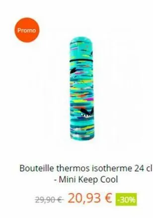 promo  bouteille thermos isotherme 24 cl - mini keep cool  29,90 € 20,93 € -30% 