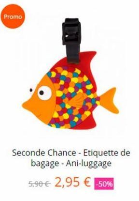 Promo  Seconde Chance - Etiquette de bagage - Ani-luggage  5,90 € 2,95 € -50%  