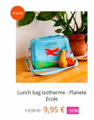 Promo  MA  Lunch bag isotherme - Planete Ecole  19,90€ 9,95 € -50% 