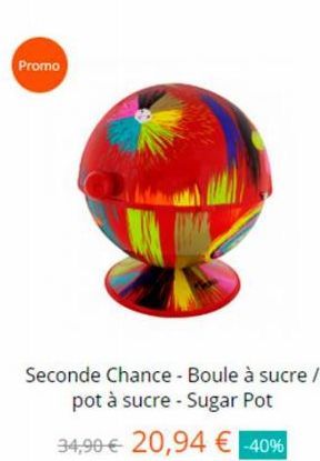 Promo  Seconde Chance - Boule à sucre / pot à sucre - Sugar Pot  34,90 € 20,94 € -40% 