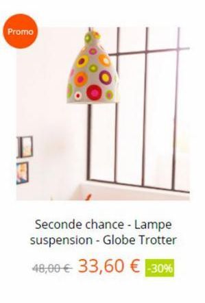 Promo  Seconde chance - Lampe suspension - Globe Trotter  48,00 € 33,60 € -30% 