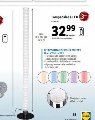 10  env.  18 x 110 cm (xh)  lampadaire à led 3  32.⁹⁹  ● l'uni  télécommande pour toutes les fonctions:  -16 couleurs sélectionnables (dont lumière blanc chaud) - luminosité réglable en continu -4 pro