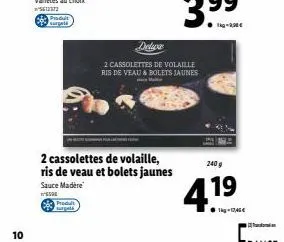 10  padait carpet  c  sauce madère  s  2 cassolettes de volaille, ris de veau et bolets jaunes  delive  2 cassolettes de volaille ris de veau & bolets jaunes  240 g  4.  19  