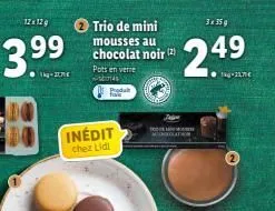 12x129  3.⁹9⁹  -the  → trio de mini  mousses au chocolat noir (2)  pots en verre -3714  produ  inédit  chez lidl  3x35g  2.49  -2.mg  fot  mo 