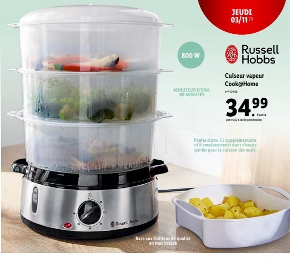 4  Russell Hobbs  Base aux finitions de qualité en inox brossé  800 W  MINUTEUR D'ENV 60 MINUTES  JEUDI 03/11 (1)  Russell Hobbs  Cuiseur vapeur Cook@Home  410458  34.⁹9  l'unité  Dont 0.30€ pation  P