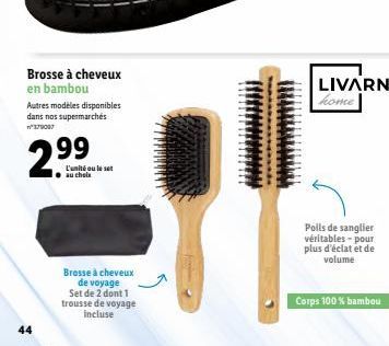 44  Brosse à cheveux en bambou  Autres modèles disponibles dans nos supermarchés n*179007  99 uchala se  Brosse à cheveux de voyage Set de 2 dont 1 trousse de voyage incluse  Poils de sanglier véritab