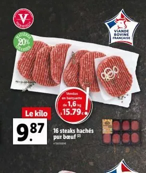 g  v  hatienes 20% grass  le kilo  9.87  vendus en barquette  de 1,6 kg 15.79.  16 steaks hachés pur bœuf (2)  gen  viande bovine française 