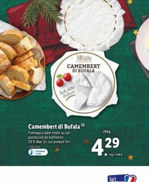 Produit frais  3Blatte Condicio  CAMEMBERT  DI BUFALA  Camembert di Bufala (3)  Fromage à pâte molle au lait pasteurisé de buffionne  28 % Mat. Gr. sur produit fini 5812143  Sole lutte daliane  250 g 